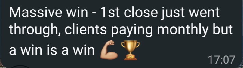 Chat message. Massive win, first close just went through, clients paying monthly but a win is a win.