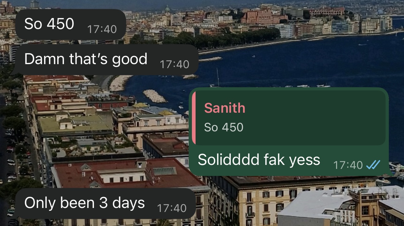 Chat thread. Sanith writes so 450, the reply reads damn that's good, then solidddd fak yess, then only been 3 days.